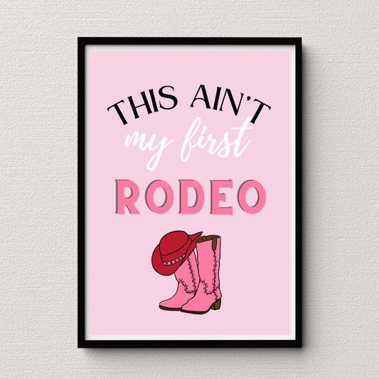 'This Ain't My First Rodeo' Print